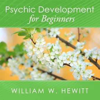 Psychic Development for Beginners: An Easy Guide to Developing and Releasing Your Psychic Abilities