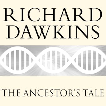 The Ancestor's Tale: A Pilgrimage to the Dawn of Evolution - Richard Dawkins