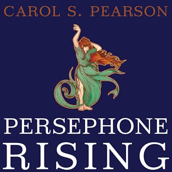 Persephone Rising: Awakening the Heroine Within - undefined