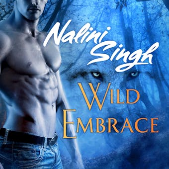 Wild Embrace: Echo of Silence; Dorian; Partners in Persuasion; Flirtation of Fate - Nalini Singh