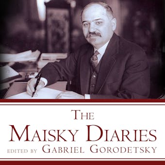 The Maisky Diaries: Red Ambassador to the Court of St James's, 1932-1943 - Gabriel Gorodetsky