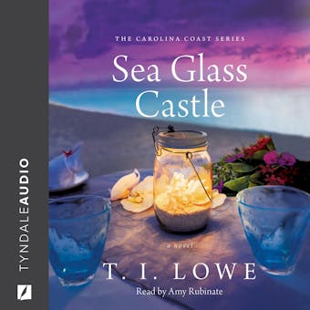 Sea Glass Castle: The Carolina Coast Series, a novel - T. I. Lowe