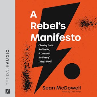 A Rebel's Manifesto: Choosing Truth, Real Justice, and Love amid the Noise of Today's World - undefined