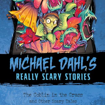 The Goblin in the Grass: And Other Scary Tales - undefined