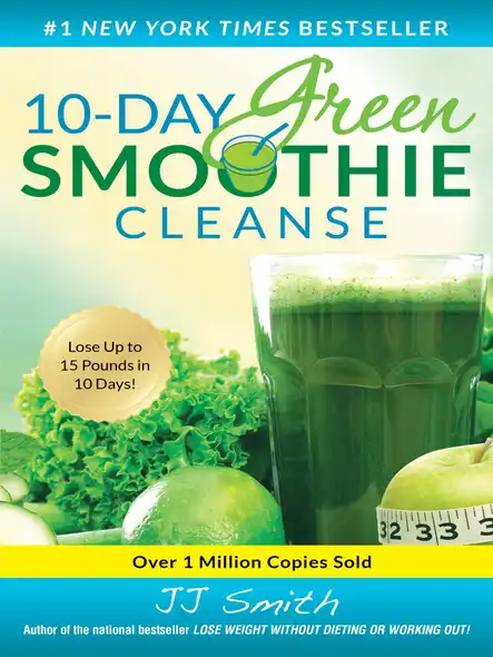 10-Day Green Smoothie Cleanse : Lose Up To 15 Pounds In 10 Days!