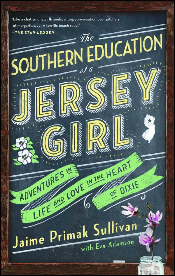 The Southern Education of a Jersey Girl : Adventures in Life and Love in the Heart of Dixie