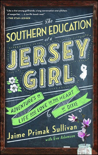The Southern Education of a Jersey Girl: Adventures in Life and Love in the Heart of Dixie - Jaime Primak Sullivan