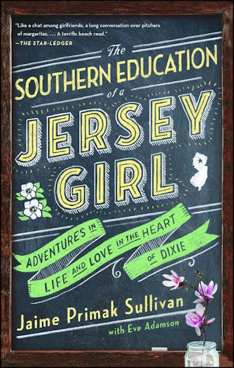The Southern Education of a Jersey Girl: Adventures in Life and Love in the Heart of Dixie