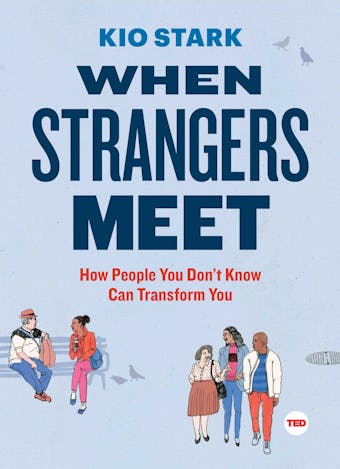 When Strangers Meet: How People You Don't Know Can Transform You - Kio Stark