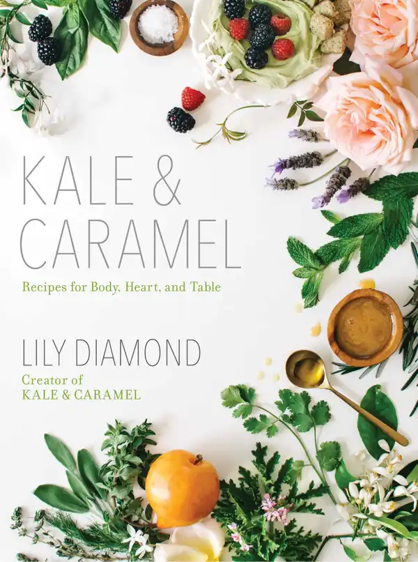Kale & Caramel : Recipes for Body, Heart, and Table