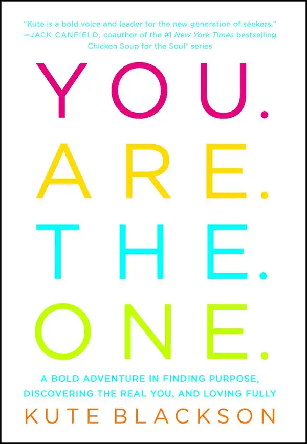You Are The One : A Bold Adventure in Finding Purpose, Discovering the Real You, and Loving Fully