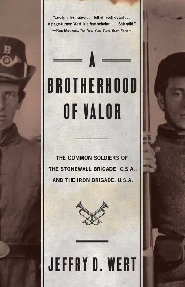 A Brotherhood Of Valor : The Common Soldiers Of The Stonewall Brigade C S A And The Iron Brigade U S A
