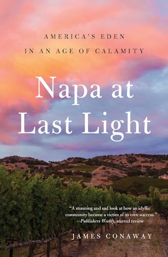Napa at Last Light: America's Eden in an Age of Calamity - James Conaway