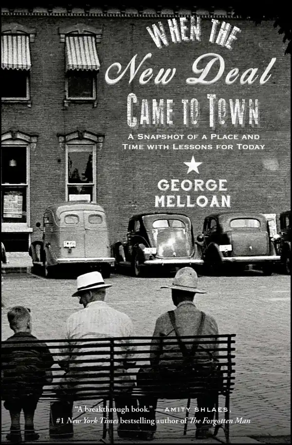 When the New Deal Came to Town : A Snapshot of a Place and Time with Lessons for Today