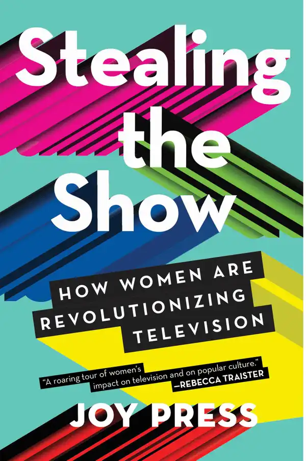 Stealing the Show : How Women Are Revolutionizing Television