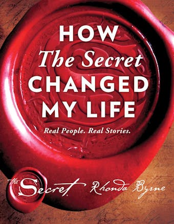 How The Secret Changed My Life: Real People. Real Stories. - undefined