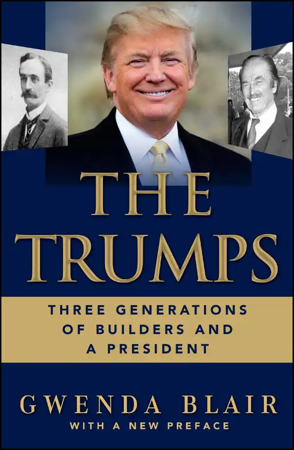 The Trumps : Three Generations of Builders and a Presidential Candidate