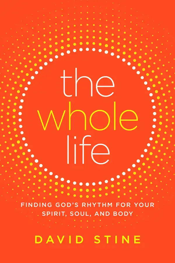 The Whole Life: Finding God's Rhythm for Your Spirit, Soul, and Body