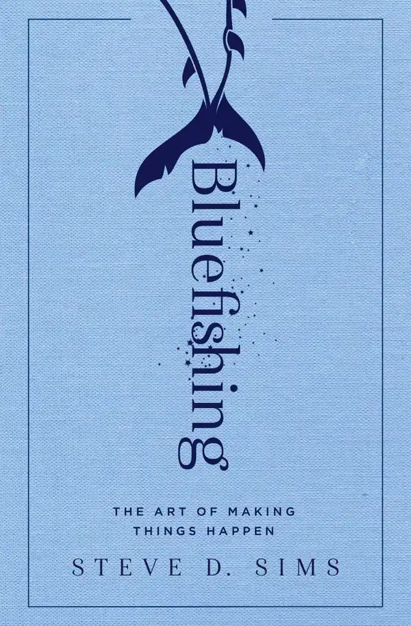 Bluefishing : The Art of Making Things Happen