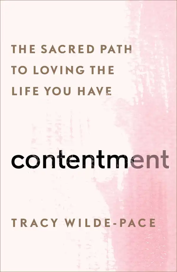 Contentment : The Sacred Path to Loving the Life You Have
