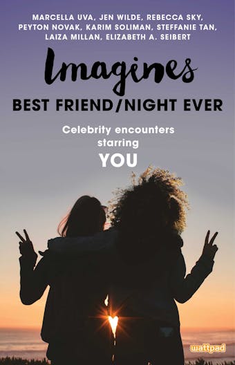 Imagines: Best Friend/Night Ever - Elizabeth A. Seibert, Laiza Millan, Karim Soliman, Steffanie Tan, Marcella Uva, Jen Wilde, Peyton Novak, Rebecca Sky