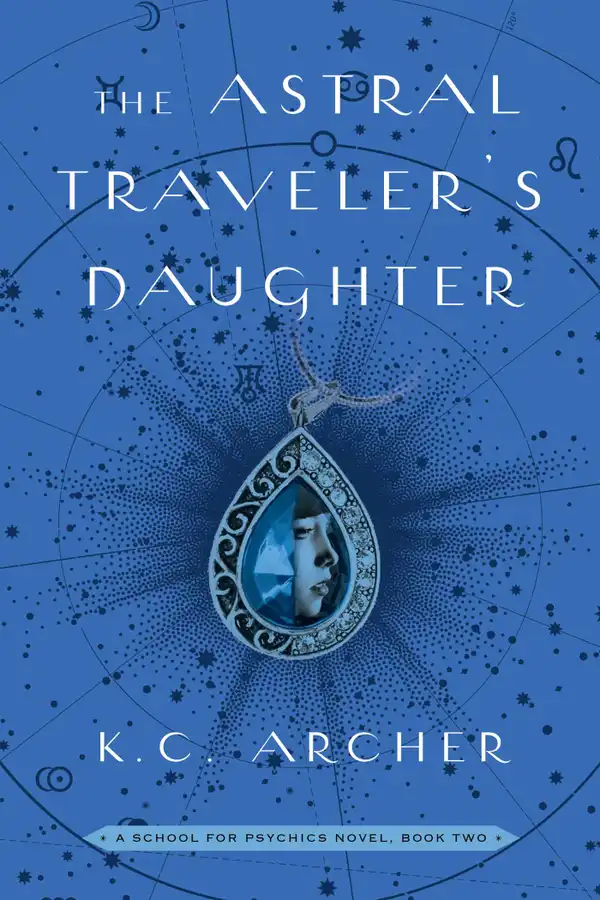 The Astral Traveler's Daughter: A School for Psychics Novel, Book Two