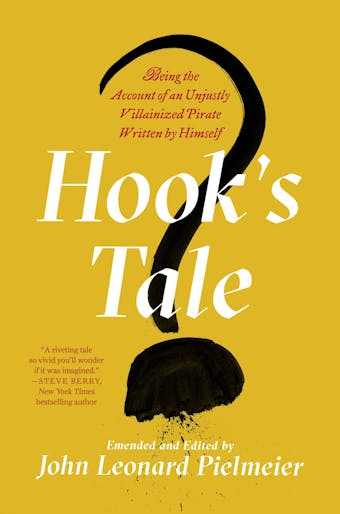 Hook's Tale: Being the Account of an Unjustly Villainized Pirate Written by Himself - John Leonard Pielmeier