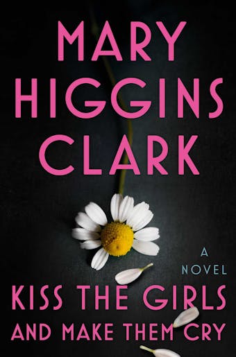 Kiss the Girls and Make Them Cry: A Novel - Mary Higgins Clark
