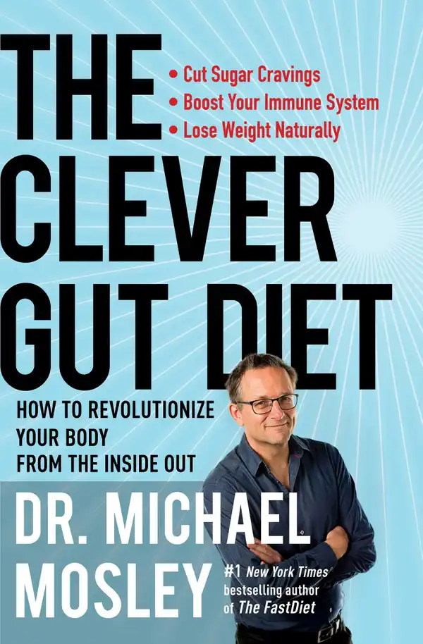 The Clever Gut Diet : How to Revolutionize Your Body from the Inside Out