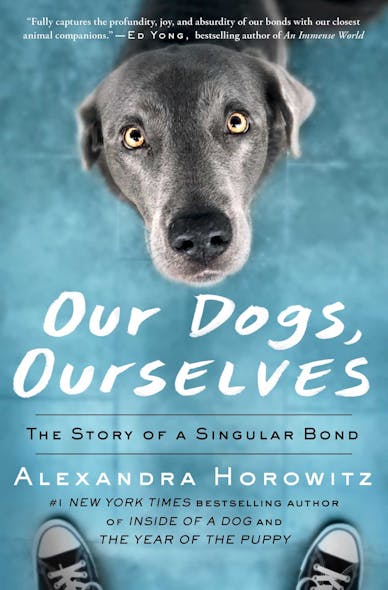 Our Dogs, Ourselves : The Story Of A Singular Bond