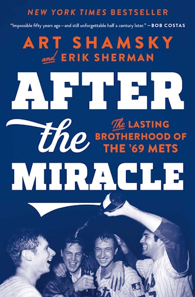 After The Miracle : The Lasting Brotherhood Of The '69 Mets