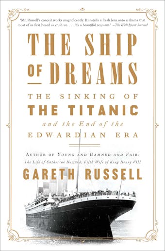 The Ship of Dreams: The Sinking of the Titanic and the End of the Edwardian Era - undefined
