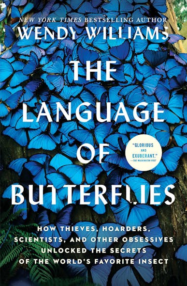 The Language Of Butterflies : How Thieves, Hoarders, Scientists, And Other Obsessives Unlocked The Secrets Of The World's Favorite Insect