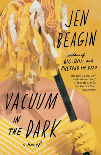 Vacuum in the Dark: A Novel - Jen Beagin