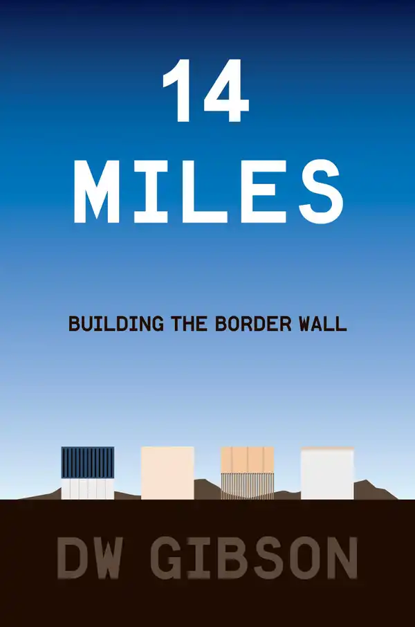 14 Miles : Building the Border Wall