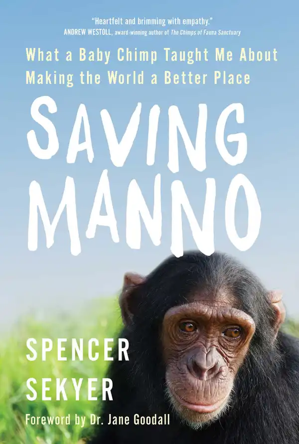 Saving Manno : What a Baby Chimp Taught Me About Making the World a Better Place