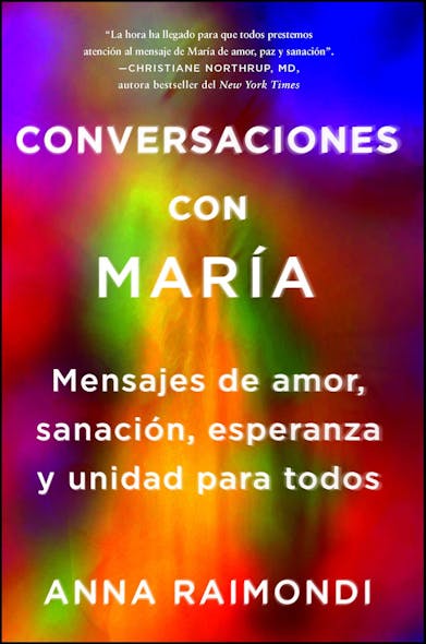 Conversaciones Con María (Conversations With Mary Spanish Edition) : Mensajes De Amor, Sanación, Esperanza Y Unidad Para Todos