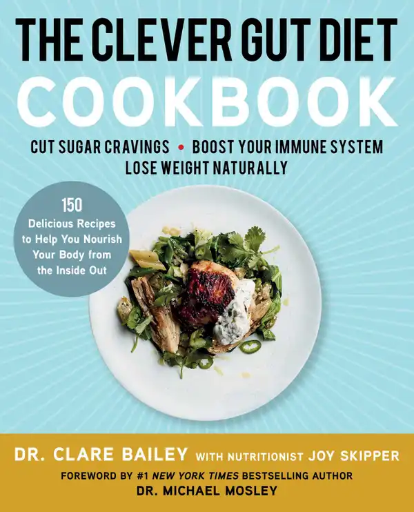 The Clever Gut Diet Cookbook : 150 Delicious Recipes to Help You Nourish Your Body from the Inside Out