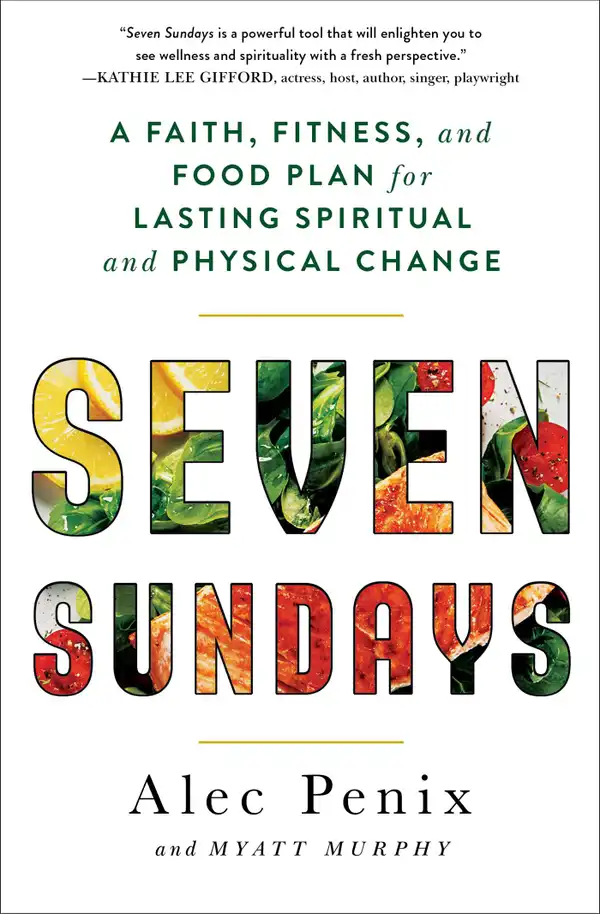 Seven Sundays : A Faith, Fitness, and Food Plan for Lasting Spiritual and Physical Change
