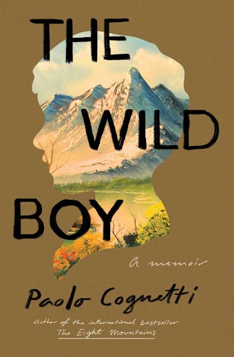 The Wild Boy: A Memoir - Paolo Cognetti