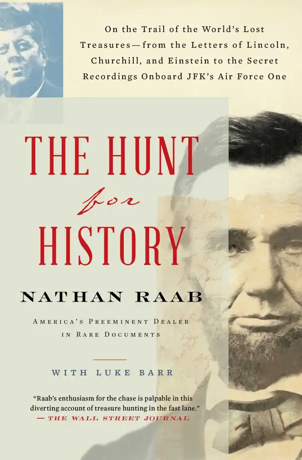The Hunt for History : On the Trail of the World's Lost Treasures—from the Letters of Lincoln, Churchill, and Einstein to the Secret Recordings Onboard JFK's Air Force One