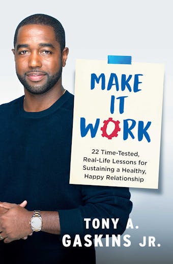 Make It Work: 22 Time-Tested, Real-Life Lessons for Sustaining a Healthy, Happy Relationship - undefined