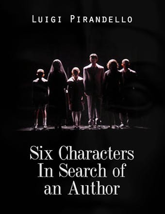 Six Characters In Search of an Author - Luigi Pirandello