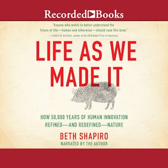 Life as We Made It: How 50,000 Years of Human Innovation Refined - And Redefined - Nature