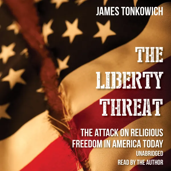The Liberty Threat: The Attack on Religious Freedom in America Today : 