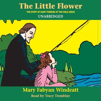 The Little Flower: The Story of St. Therese of the Child Jesus - undefined