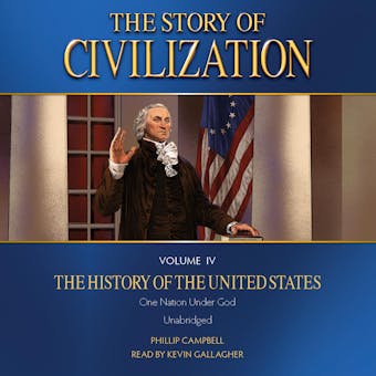 The Story of Civilization Volume IV: The History of the United States - Phillip Campbell