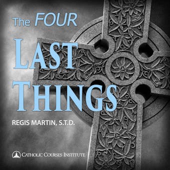 The Four Last Things: Death, Judgement, Hell, Heaven - Regis Martin