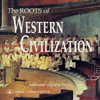 The Roots of Western Civilization: The Ancient World: From Gilgamesh to Augustine - Ph.D.