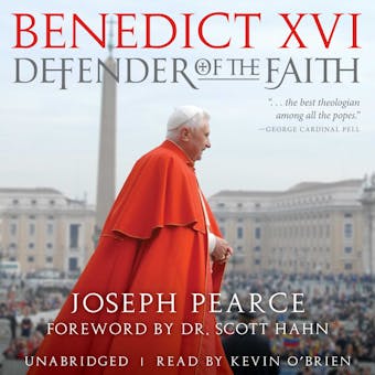Benedict XVI: Defender of the Faith - Joseph Pearce
